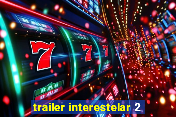 trailer interestelar 2